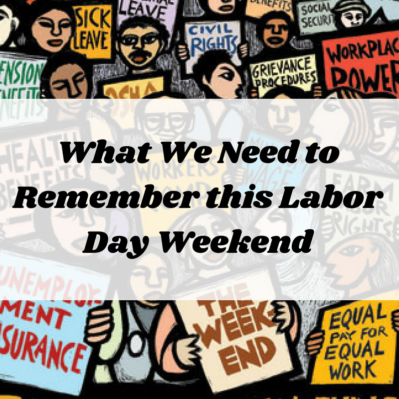 What We Need to Remember this Labor Day Weekend