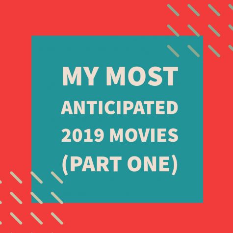 My Most Anticipated 2019 Movies (Part One)