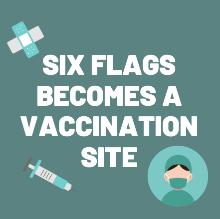 Implementation of the COVID-19 vaccine results in Six Flags Magic Mountain becoming a vaccination site