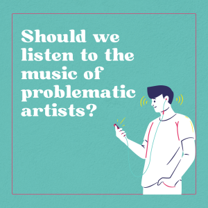 Should we listen to the music of problematic artists?
