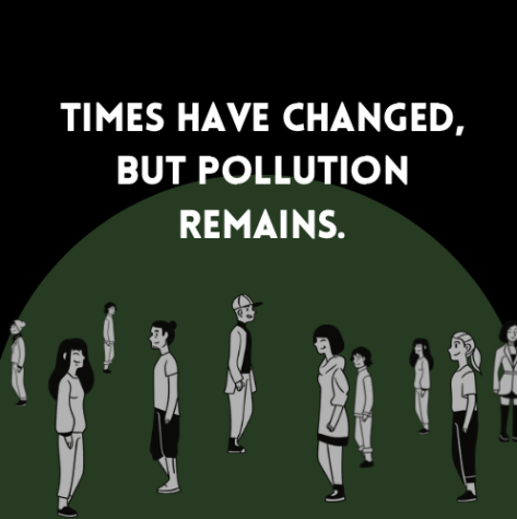 The times have changed, but pollution remains: A look into the environmental hazards plaguing our community and the larger world